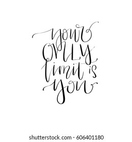 'Your only limit is you' - modern lettering quote. Vector hand written calligraphy phrase isolated