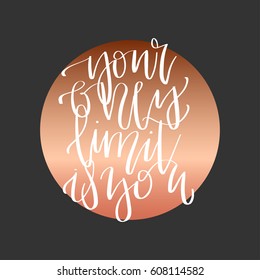 'Your only limit is you' - modern lettering quote. Vector hand written calligraphy phrase isolated on a black background