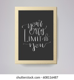 'Your only limit is you' - modern lettering quote. Vector hand written calligraphy phrase isolated in a frame
