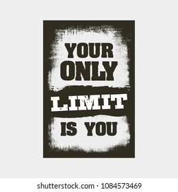 your only limit is you. motivation quote. inspiring typography grunge poster or t-shirt print concept. vector illustration