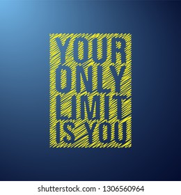 your only limit is you. Motivation quote with modern background vector illustration