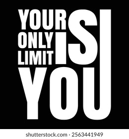 Your Only Limit Is You Motivation Quotes T-shirt