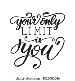 'Your only limit is you" motivational lettering quote. Vector illustration.