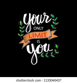 Your only limit is you. Motivational quote.