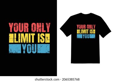 your only limit is you motivational t shirt design 