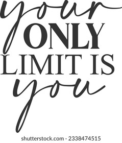 Your Only Limit Is You - Motivational Quote