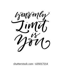 Your only limit is you postcard. Ink illustration. Modern brush calligraphy. Isolated on white background.