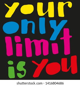 Your only limit is you quote hand drawn vector lettering. Phrase about studies, sport, challenging, dreams . Leave comfort zone. Simple style typography. Inspirational, motivational poster, banner.
