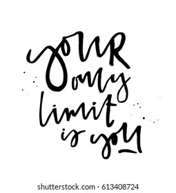 Your only limit is you - quote drawn by hand with pen and ink. Calligraphic illustration. Vector hand lettering. Motivation print