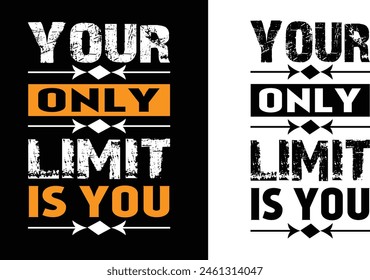 YOUR ONLY LIMIT IS YOU Typography T-shirt Design 