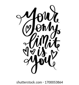 Your only limit is you - Vector hand drawn lettering phrase. Modern brush calligraphy. Motivation and inspiration quotes for photo overlays, greeting cards, t-shirt print, posters.