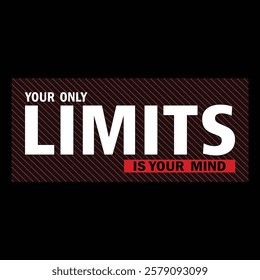 your only limits is your mind - typography t-shirt design