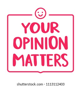 Your opinion matters. Badge flat vector illustration on white background.	