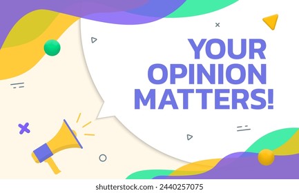 Your opinion matters banner. Customer feedback concept with abstract background and speech bubble. Vector illustration.