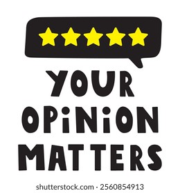 Your opinion matters. Black speech bubble. 5 star rating review. Illustration on white background. 