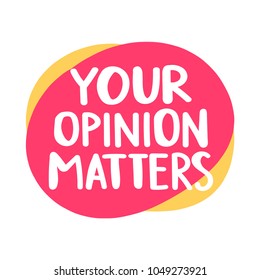 Your opinion matters. Hand drawn vector illustration on white background.