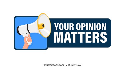 Your opinion matters. Hand hold megaphone speaker for announce. Attention please. Shouting people, advertisement speech symbol
