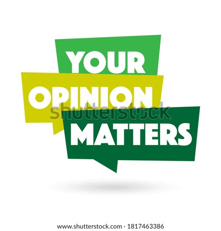 Your opinion matters on speech bubble