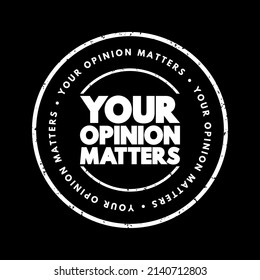 Your Opinion Matters is a phrase often used to express the importance of an individual's viewpoint, feedback, or perspective, text concept stamp