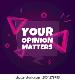 Your opinion matters. Speech bubble banner with Your opinion matters text. Glassmorphism style. For business, marketing and advertising. Vector on isolated background. EPS 10.