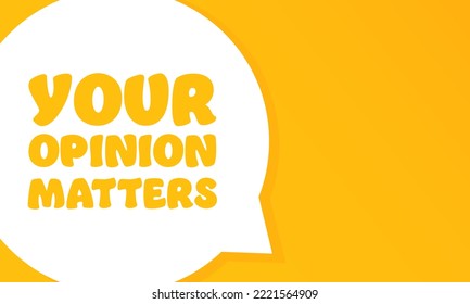 Your opinion matters. Speech bubble with Your opinion matters text. 2d illustration. Flat style. Vector line icon for Business and Advertising