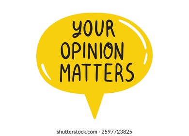 Your opinion matters speech bubble lettering doodle hand drawn text. Your opinion matters . Vector illustration