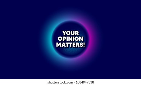 Your opinion matters symbol. Abstract neon background with dotwork shape. Survey or feedback sign. Client comment. Offer neon banner. Opinion matters badge. Vector