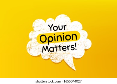 Your opinion matters symbol. Banner with grunge speech bubble. Survey or feedback sign. Client comment. Chat bubble with scratches. Opinion matters promotion text. Vector