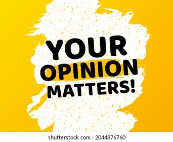 Your opinion matters symbol. Banner with grunge brush stroke. Survey or feedback sign. Client comment. Chat bubble with scratches. Opinion matters promotion text. Vector
