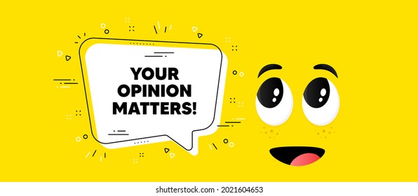 Your opinion matters symbol. Cartoon face chat bubble background. Survey or feedback sign. Client comment. Opinion matters chat message. Character smile face background. Vector