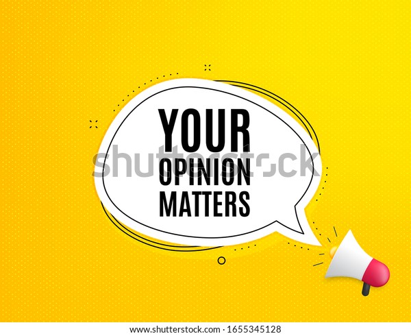 Your opinion matters symbol. Megaphone banner with\
chat bubble. Survey or feedback sign. Client comment. Loudspeaker\
with speech bubble. Opinion matters promotion text. Social Media\
banner. Vector
