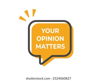 Your opinion matters symbol on speech bubble. Survey or feedback business concept. Vector illustration