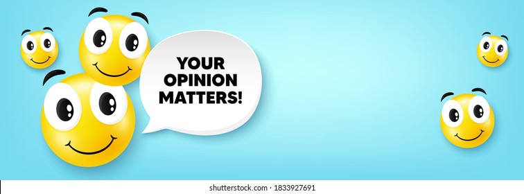 Your opinion matters symbol. Smile face with speech bubble. Survey or feedback sign. Client comment. Smile character. Opinion matters speech bubble icon. Smiley face background. Vector