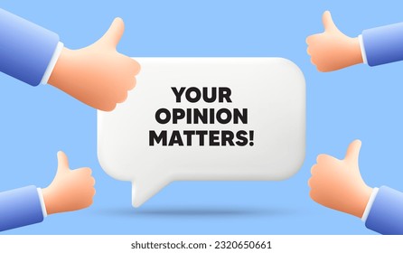 Your opinion matters tag. 3d speech bubble banner with like hands. Survey or feedback sign. Client comment. Opinion matters chat speech message. 3d offer talk box. Vector