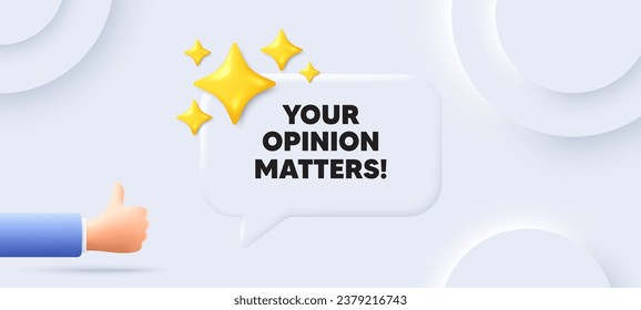 Your opinion matters tag. Neumorphic background with chat speech bubble. Survey or feedback sign. Client comment. Opinion matters speech message. Banner with like hand. Vector