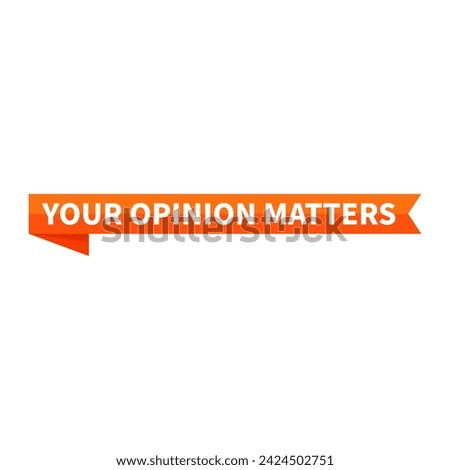 Your Opinion Matters Text In Orange Ribbon Rectangle Shape For Support Argument Emotional Social Media Business Marketing Campaign
