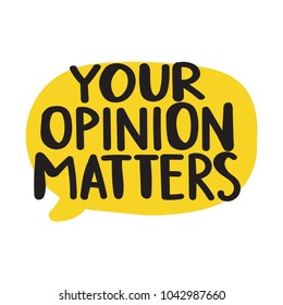 Your opinion matters. Vector hand drawn speech bubble on white background.