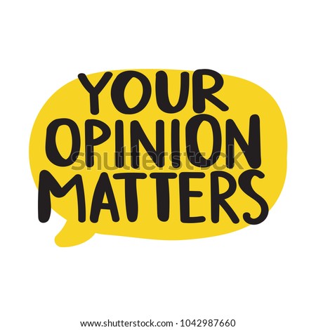 Your opinion matters. Vector hand drawn speech bubble on white background.