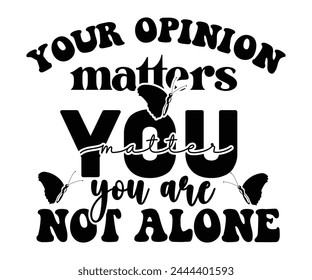 Your Opinion Matters You Matter You Are Not Alone Svg,Mental Health Svg,Mental Health Awareness Svg,Anxiety Svg,Depression Svg,Funny Mental Health,Motivational Svg,Positive Svg,Cut File,Commercial Use svg