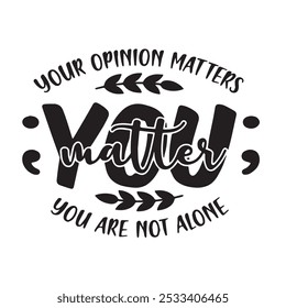 your opinion matters you are not alone background inspirational positive quotes, motivational, typography, lettering design