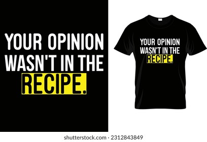 Your Opinion Wasn't In The Recipe Funny Chef Cooking T-Shirt