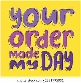 Your order made my day illustration vector graphic perfect for your small business packaging sticker