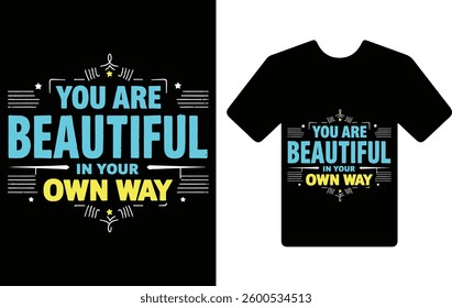  "your are over beautiful in your in your way." t shirt typography design 