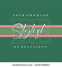 your own kind be stylish of beautiful typography slogan for t shirt printing, tee graphic design. 