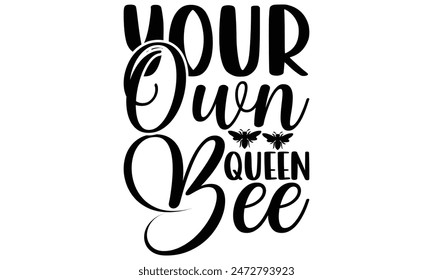   
Your own queen bee Lettering design for greeting banners, Mouse Pads, Prints, Cards and Posters, Mugs, Notebooks, Floor Pillows and T-shirt prints design.