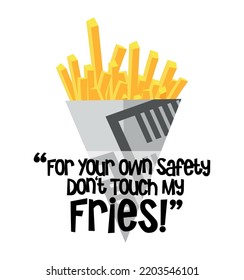 For Your Own Safety Don't touch my Fries, chip cone vector illustration on a White background