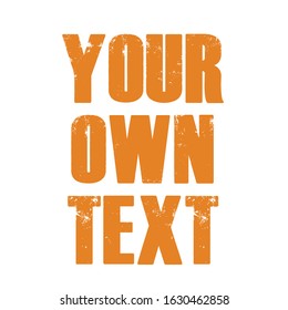 Your own text, typography for T shirt graphic, poster, post card, print and other uses
