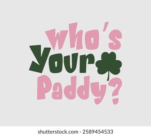 Who’s Your Paddy, T shirt, Happy St Patrick Day Design, Patrick's Day Saying, Shamrock Eps, Pinches Eps, Irish Eps, Funny St Patrick's, Instant Download