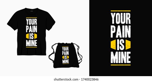 your pain is mine typography lettering design for t-shirt, bag or merchandise