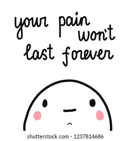 Your pain won't last forever cute marshmallow hand drawn minimalism illustration with lettering for prints posters cards postcards concept style
